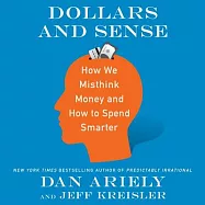 Dollars and Sense: How We Misthink Money and How to Spend Smarter: Includes Companion PDF