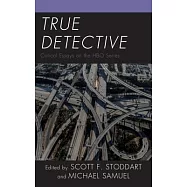True Detective: Critical Essays on the HBO Series