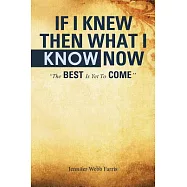 If I Knew Then What I Know Now: The Best Is Yet to Come