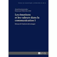 Les &Eacute;motions Et Les Valeurs Dans La Communication I: D&eacute;couvrir L&rsquo;univers De La Langue