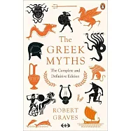The Greek Myths: The Complete and Definitive Edition