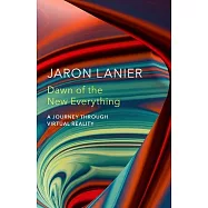 Dawn of the New Everything: A Journey Through Virtual Reality
