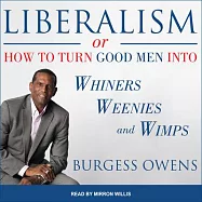 Liberalism: Or How to Turn Good Men into Whiners, Weenies and Wimps