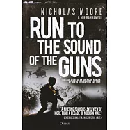 Run to the Sound of the Guns: The True Story of an American Ranger at War in Afghanistan and Iraq