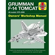 Haynes Grumman F-14 Tomcat Owners&rsquo; Workshop Manual: All Models 1970-2006: Insights Into Operating and Maintaining the