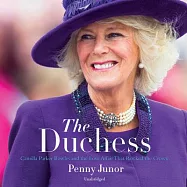 The Duchess: Camilla Parker Bowles and the Love Affair That Rocked the Crown