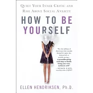 How to Be Yourself: Quiet Your Inner Critic and Rise Above Social Anxiety