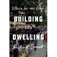 Building and Dwelling: Ethics for the City