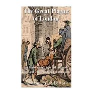 The Great Plague of London: The History and Legacy of England&rsquo;s Last Major Outbreak of the Bubonic Plague