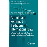 Catholic and Reformed Traditions in International Law: A Comparison Between the Suarezian and the Grotian Concept of
