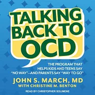 Talking Back to Ocd: The Program That Helps Kids and Teens Say No Way - and Parents Say Way to Go