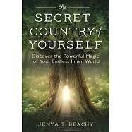The Secret Country of Yourself: Discover the Powerful Magic of Your Endless Inner World