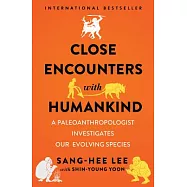 Close Encounters with Humankind: A Paleoanthropologist Investigates Our Evolving Species