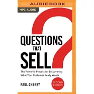Questions That Sell: The Powerful Process for Discovering What Your Customer Really Wants