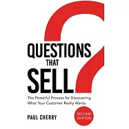 Questions That Sell: The Powerful Process for Discovering What Your Customer Really Wants