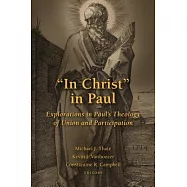 "in Christ" in Paul: Explorations in Paul’s Theology of Union and Participation