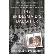 The Bridesmaid’s Daughter: From Grace Kelly’s Wedding to a Women’s Shelter - Searching for the Truth About My Mother