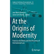At the Origins of Modernity: Francisco de Vitoria and the Discovery of International Law