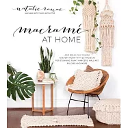 Macram&eacute; at Home: Add Boho-Chic Charm to Every Room With 20 Projects for Stunning Plant Hangers, Wall Art, Pillows and
