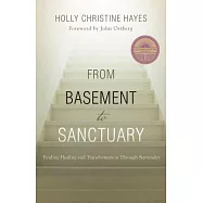 From Basement to Sanctuary: Finding God&rsquo;s Healing Power Through the Twelve Steps