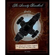 The Serenity Handbook: The Official Crew Member’s Guide to the Firefly-Class Series 3 Ship