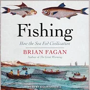 Fishing: How the Sea Fed Civilization