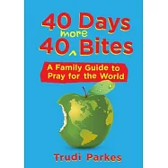 40 Days 40 More Bites: A Family Guide to Pray for the World