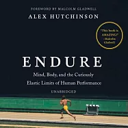 Endure: Mind, Body, and the Curiously Elastic Limits of Human Performance