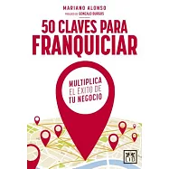 50 claves para franquiciar tu negocio: Multiplica El Éxito De Tu Negocio/ Multiply the Success of Your Business
