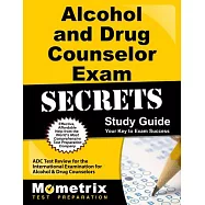 Alcohol and Drug Counselor Exam Secrets Study Guide: Adc Test Review for the International Examination for Alcohol & Drug Counselors