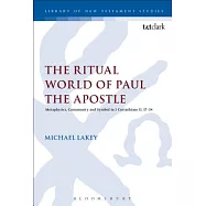 The Ritual World of Paul the Apostle: Metaphysics, Community and Symbol in 1 Corinthians 10-11