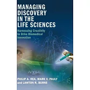 Managing Discovery in the Life Sciences: Harnessing Creativity to Drive Biomedical Innovation