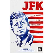 JFK: El Hombre - El Líder - El Presidente/ the Man - the Leader - the President