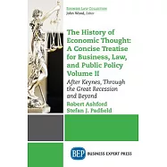 The History of Economic Thought: A Concise Treatise for Business, Law, and Public Policy: After Keynes, Through the