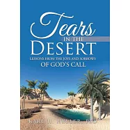 Tears in the Desert: Lessons from the Joys and Sorrows of God&rsquo;s Call