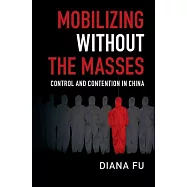 Mobilizing Without the Masses: Control and Contention in China