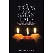 The Traps That Satan Laid: Overcoming the Devil and Other Demons With the Power of Jesus Christ