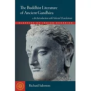 The Buddhist Literature of Ancient Gandhara: An Introduction with Selected Translations