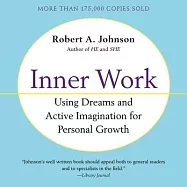 Inner Work: Using Dreams and Active Imagination for Personal Growth