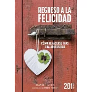 Regreso a la felicidad/ Return to happiness: Cómo Rehacerse Tras Una Adversidad