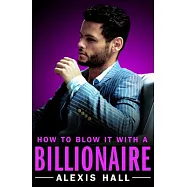 How to Blow It with a Billionaire