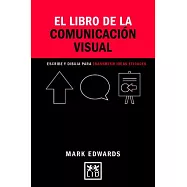 El libro de la comunicación visual/ The Book of Visual Communication: Dibujos, Palabras Y Formas Para Comunicar Ideas/ Drawings,
