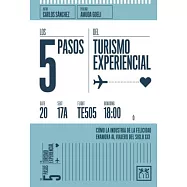 Los 5 pasos del turismo experiencial/ The 5 Steps of Experiential Tourism: Cómo La Industria De La Felicidad Enamora Al Viajero