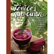 Tónicos que curan / Healing Tonics: Zumos, Smoothies Y Elixirs De Ultima Generacion Para Mejorar La Salud Y El Bienestar