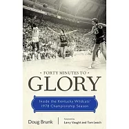 Forty Minutes to Glory: Inside the Kentucky Wildcats’ 1978 Championship Season