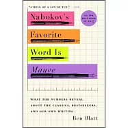 Nabokov&rsquo;s Favorite Word Is Mauve: What the Numbers Reveal about the Classics, Bestsellers, and Our Own Writing