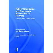 Public Consultation and Community Involvement in Planning: A Twenty-First Century Guide