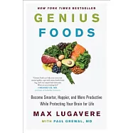 Genius Foods: Become Smarter, Happier, and More Productive While Protecting Your Brain for Life
