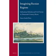 Imagining Russian Regions: Subnational Identity and Civil Society in Nineteenth-Century Russia