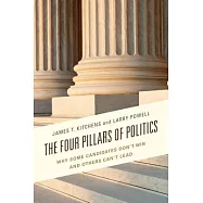 The Four Pillars of Politics: Why Some Candidates Don&rsquo;t Win and Others Can&rsquo;t Lead